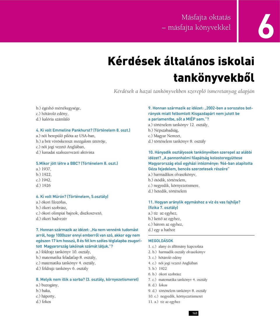 ) kanadai szakszervezeti aktivista 5.Mikor jött létre a BBC? (Történelem 8. oszt.) a.) 1937, b.) 1922, c.) 1942, d.) 1926 6. Ki volt Mürón? (Történelem, 5.osztály) a.) ókori filozófus, b.