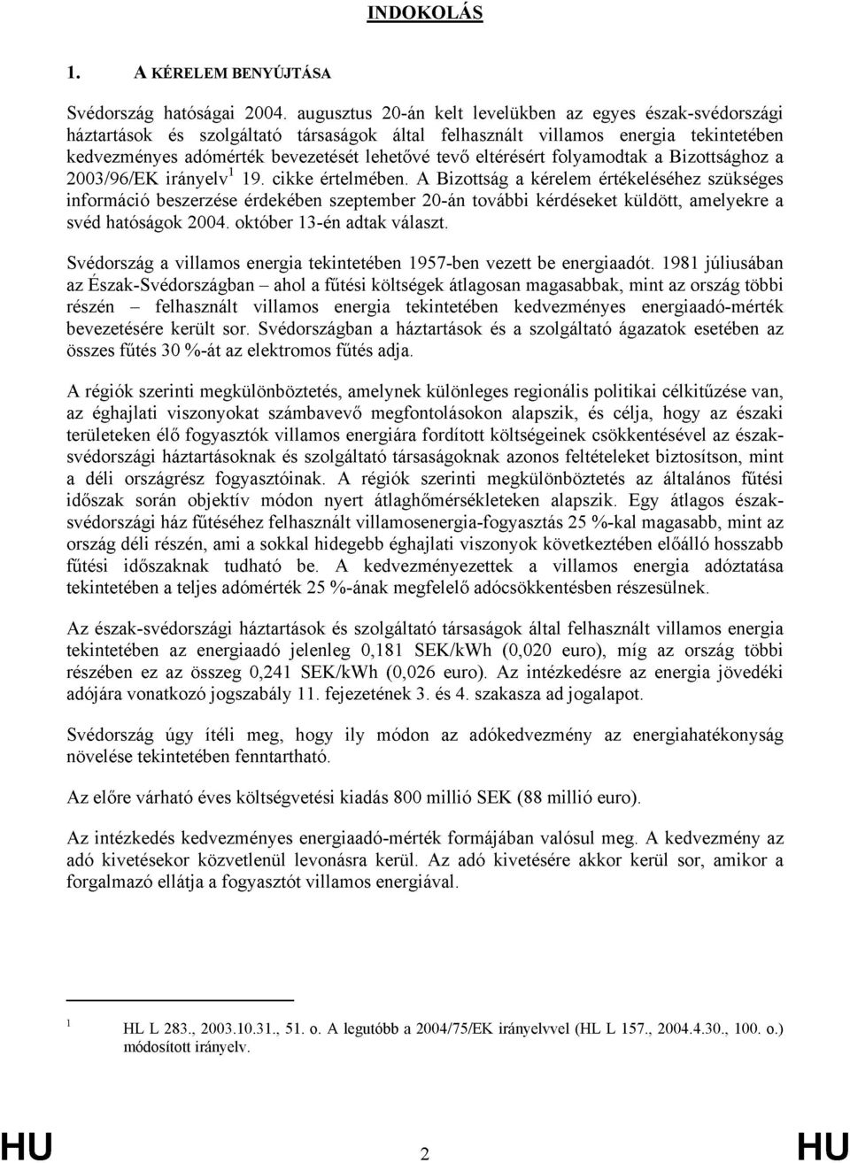 eltérésért folyamodtak a Bizottsághoz a 2003/96/EK irányelv 1 19. cikke értelmében.