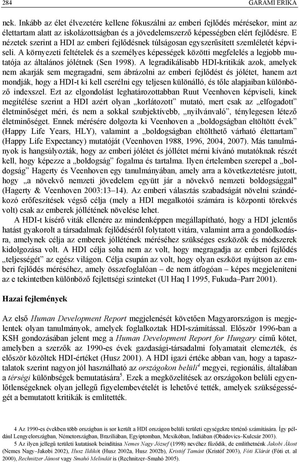 A környezeti feltételek és a személyes képességek közötti megfelelés a legjobb mutatója az általános jólétnek (Sen 1998).