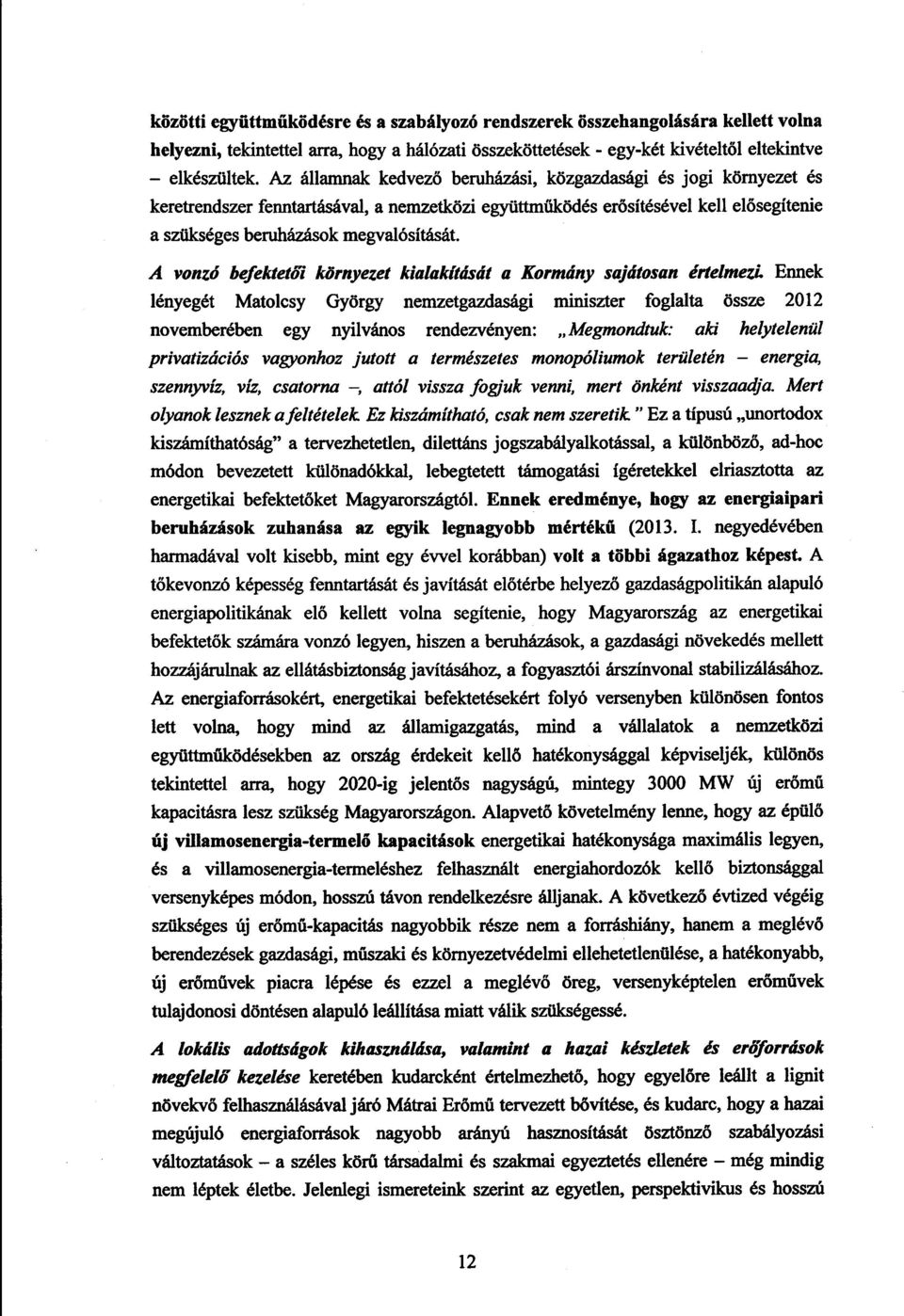 A vonzó befektetői környezet kialakítását a Kormány sajátosan értelmezi.