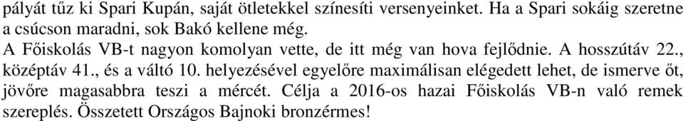 A Főiskolás VB-t nagyon komolyan vette, de itt még van hova fejlődnie. A hosszútáv 22., középtáv 41.