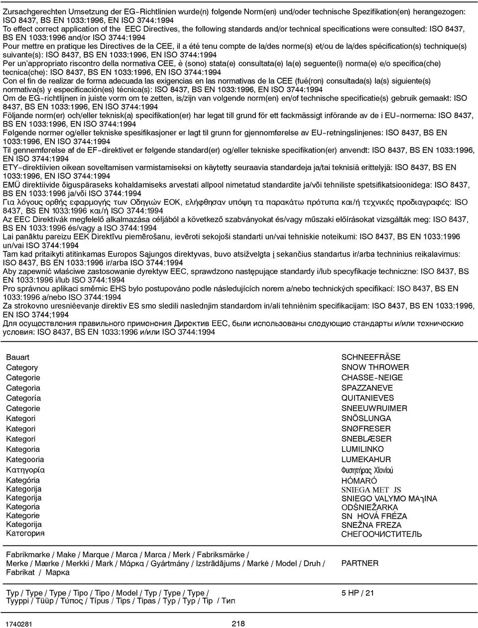 de la/des norme(s) et/ou de la/des spécification(s) technique(s) suivante(s): ISO 847, BS EN 0:996, EN ISO 744:994 Per un appropriato riscontro della normativa CEE, è (sono) stata(e) consultata(e)