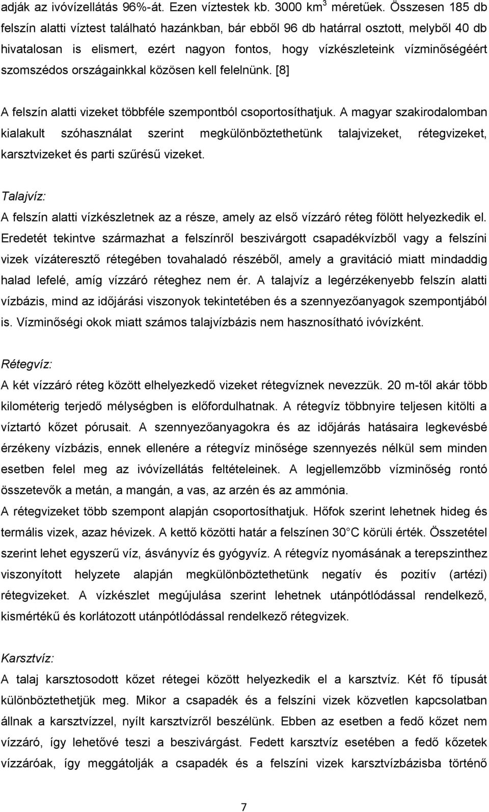 országainkkal közösen kell felelnünk. [8] A felszín alatti vizeket többféle szempontból csoportosíthatjuk.