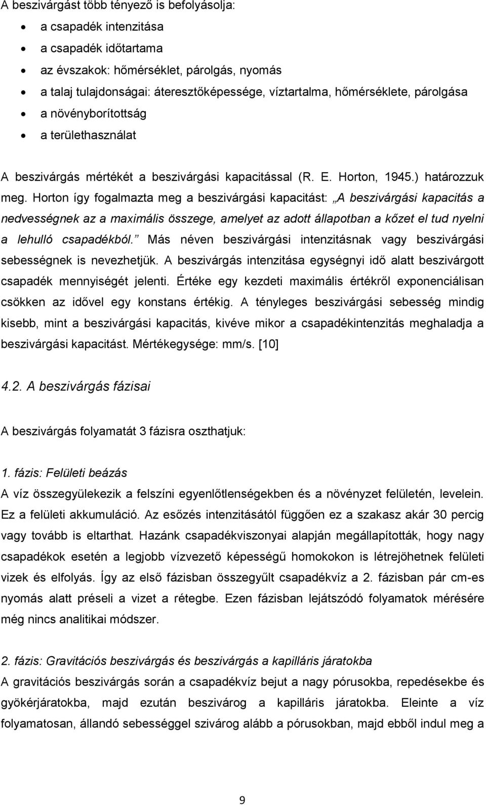 Horton így fogalmazta meg a beszivárgási kapacitást: A beszivárgási kapacitás a nedvességnek az a maximális összege, amelyet az adott állapotban a kőzet el tud nyelni a lehulló csapadékból.