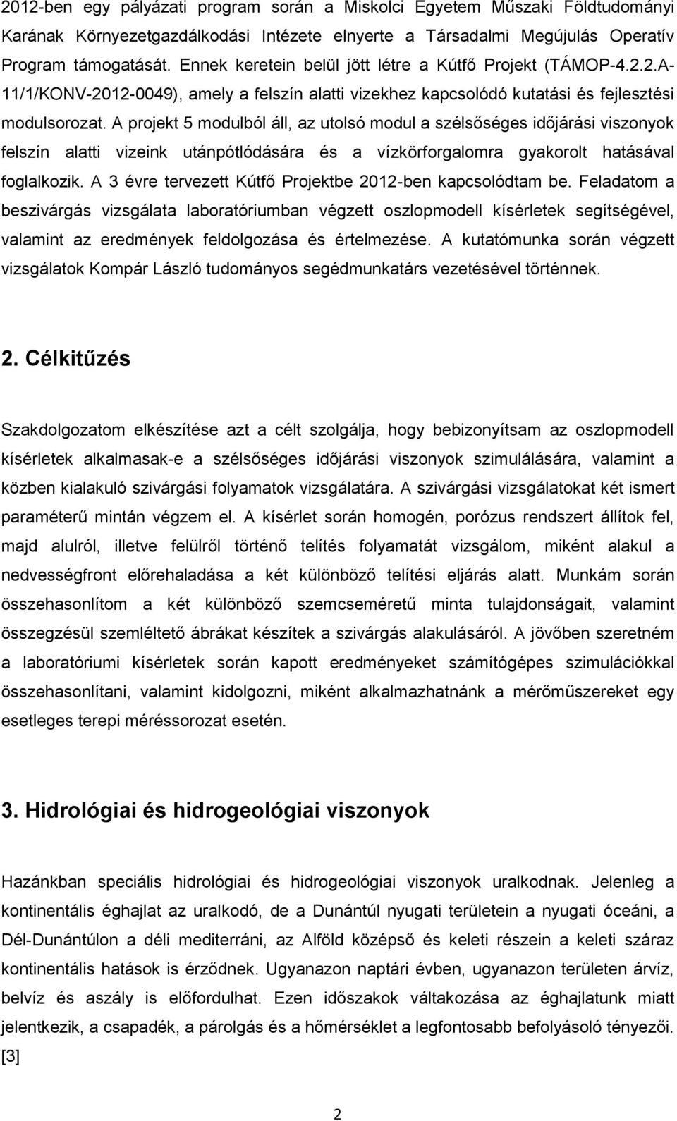 A projekt 5 modulból áll, az utolsó modul a szélsőséges időjárási viszonyok felszín alatti vizeink utánpótlódására és a vízkörforgalomra gyakorolt hatásával foglalkozik.