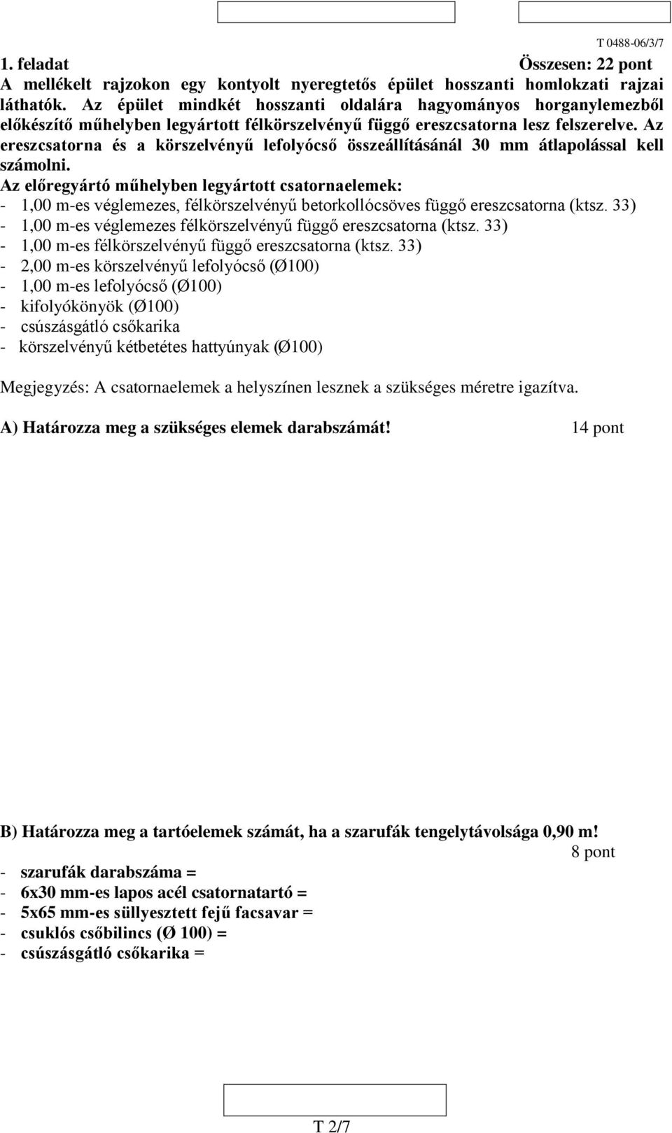 Az ereszcsatorna és a körszelvényű lefolyócső összeállításánál 30 mm átlapolással kell számolni.