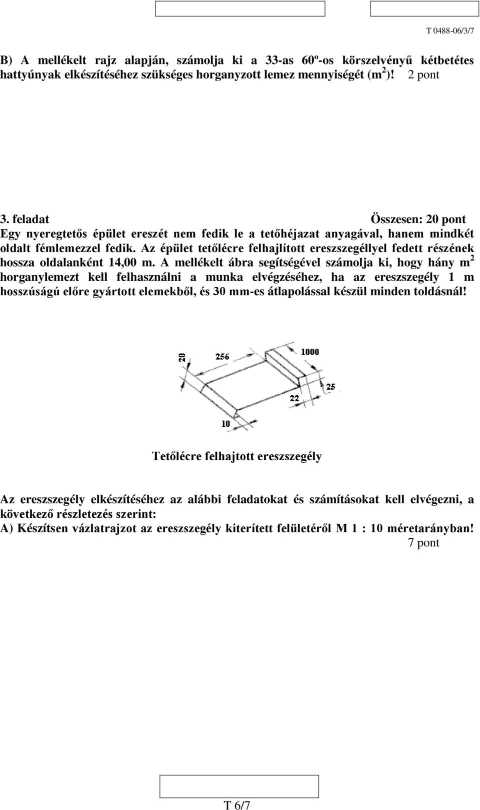 Az épület tetőlécre felhajlított ereszszegéllyel fedett részének hossza oldalanként 14,00 m.