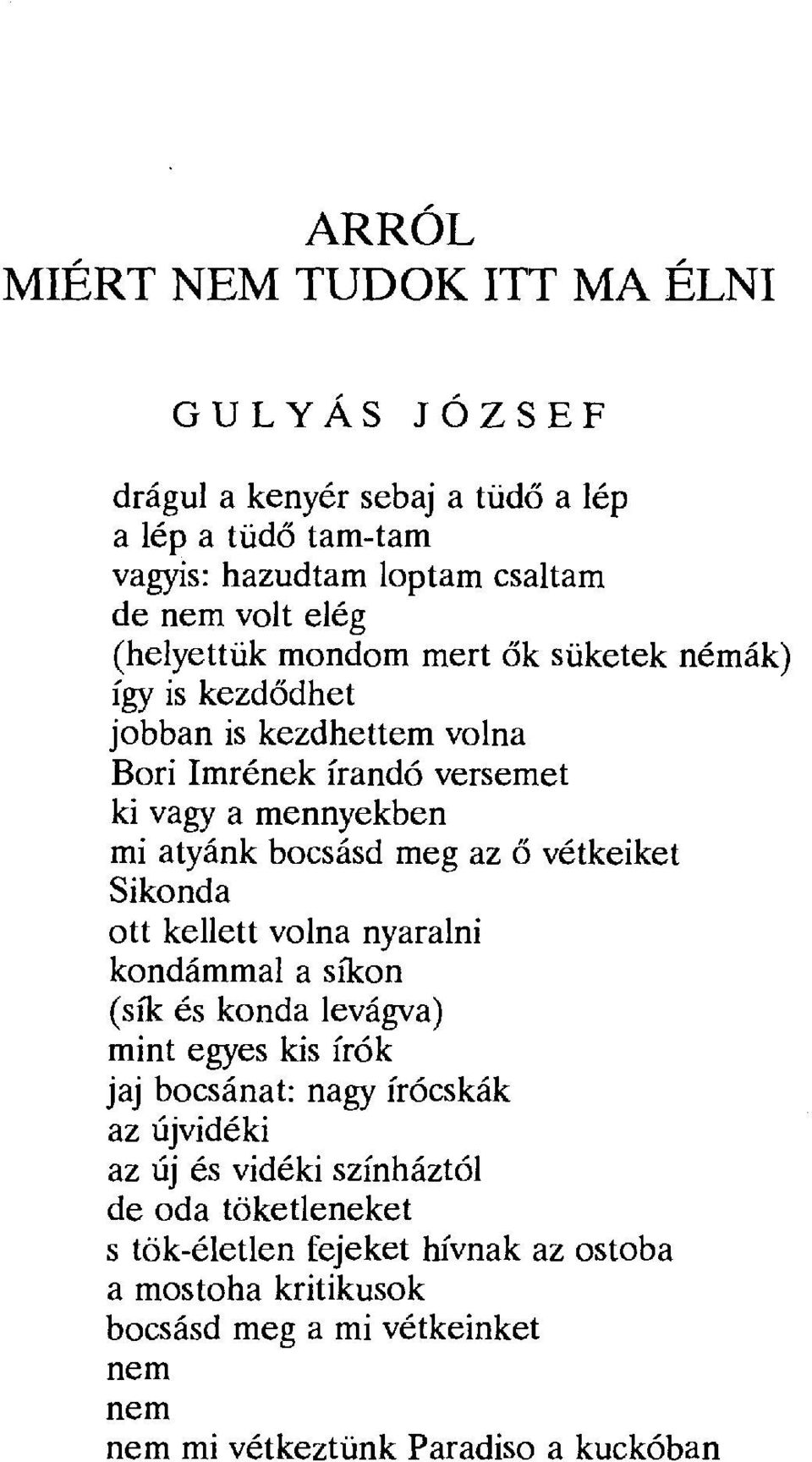 ő vétkeiket Sikonda ott kellett volna nyaralni kondámmal a síkon (sík és konda levágva) mint egyes kis írók jaj bocsánat: nagy írócskák az újvidéki az új és