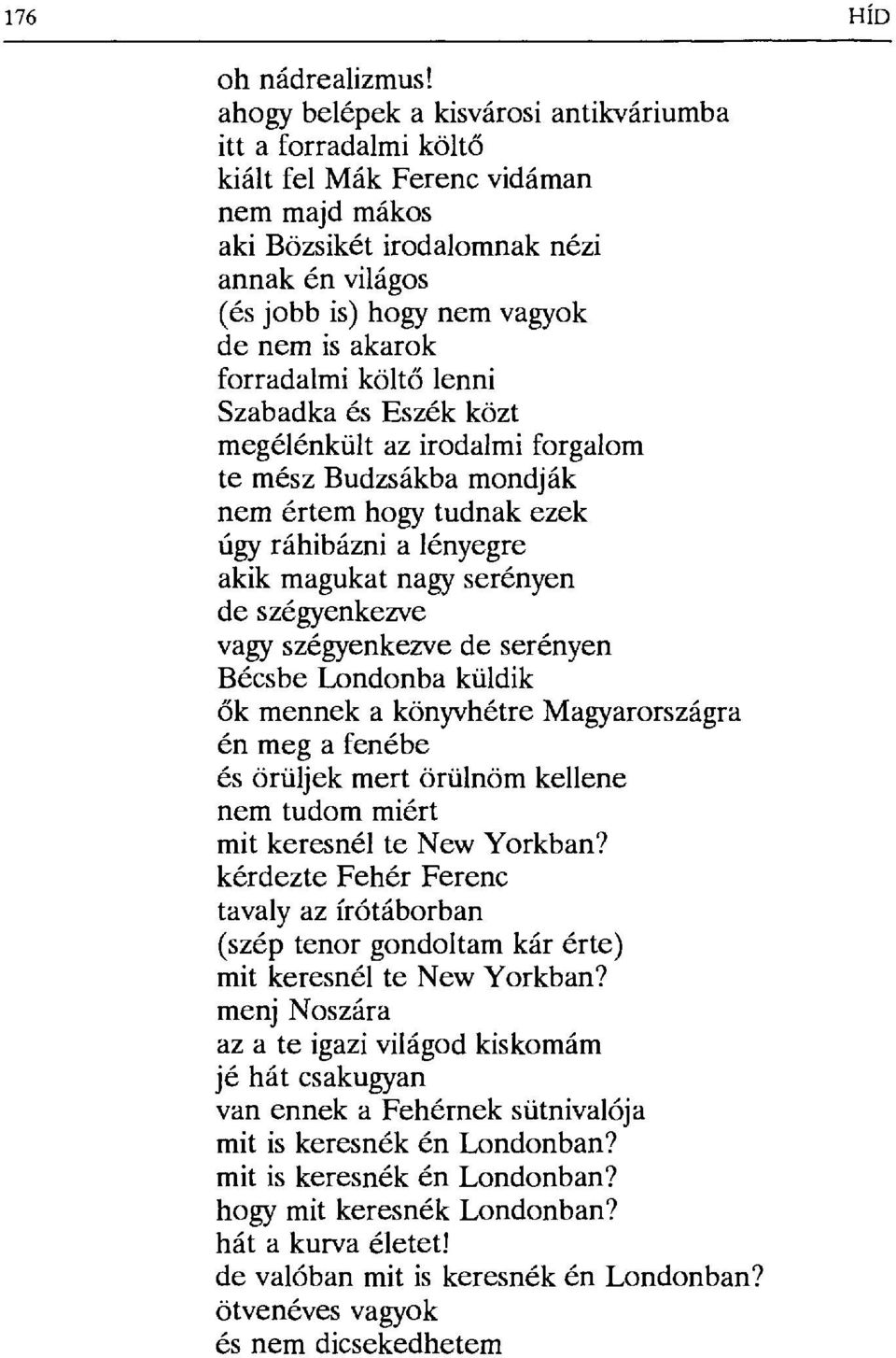 akarok forradalmi költ ő lenni Szabadka és Eszék közt megélénkült az irodalmi forgalom te mész Budzsákba mondják nem értem hogy tudnak ezek úgy ráhibáznia lényegre akik magukat nagy serényen de