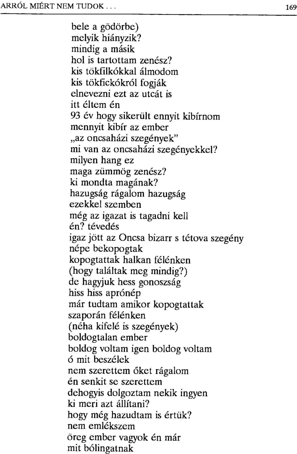 szegényekkel? milyen hang ez maga zümmög zenész? ki mondta magának? hazugság rágalom hazugság ezekkel szemben még az igazat is tagadni kell én?