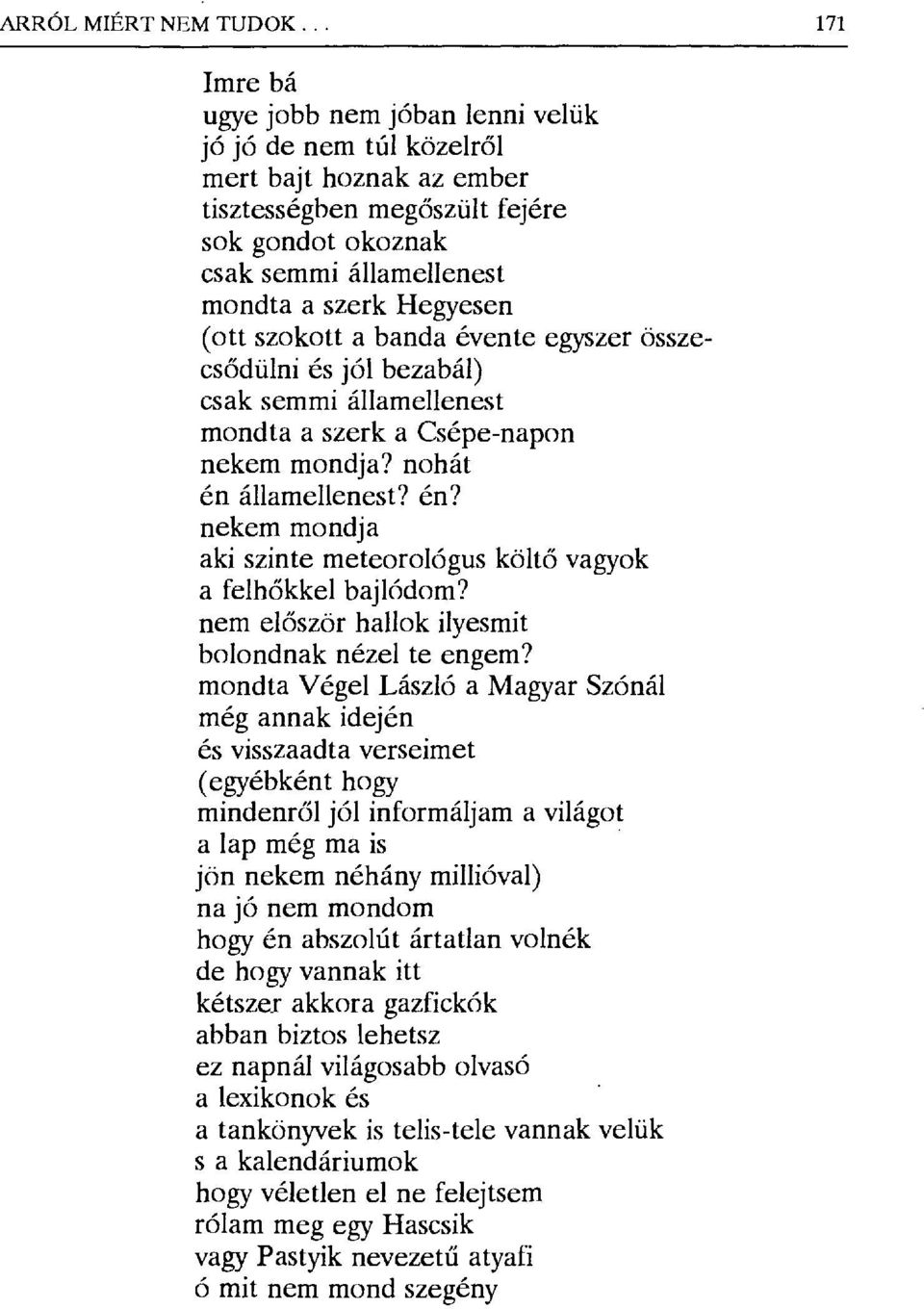 (ott szokott a banda évente egyszer összecsődülni és jól bezabál) csak semmi államellenest mondta a szerk a Csépe-napon nekem mondja? nohát én 