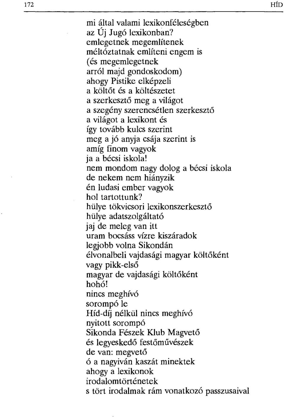 szerkeszt ő a világot a lexikont és így tovább kulcs szerint meg a jó anyja csája szerint is amíg finom vagyok ja a bécsi iskola!