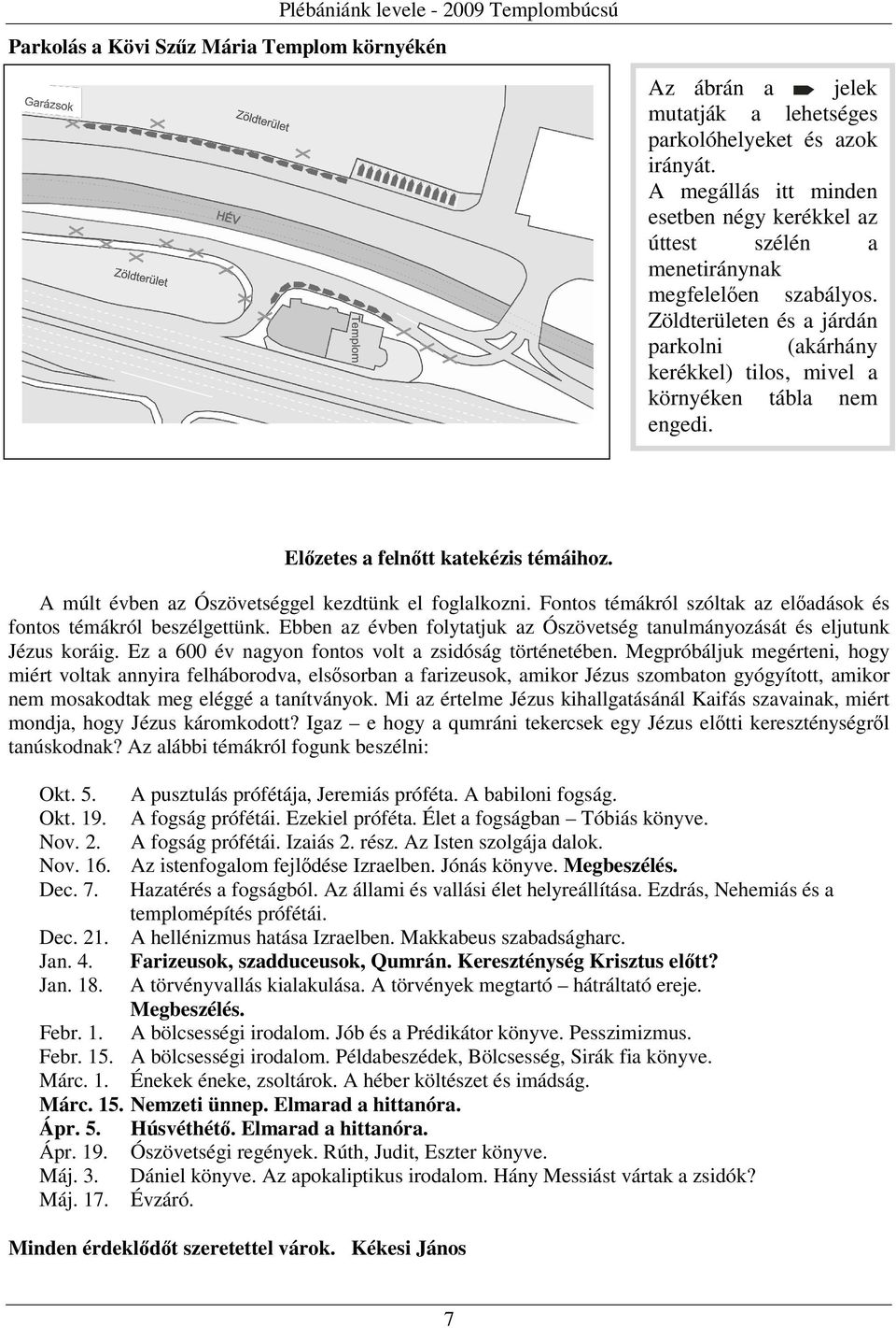 Előzetes a felnőtt katekézis témáihoz. A múlt évben az Ószövetséggel kezdtünk el foglalkozni. Fontos témákról szóltak az előadások és fontos témákról beszélgettünk.