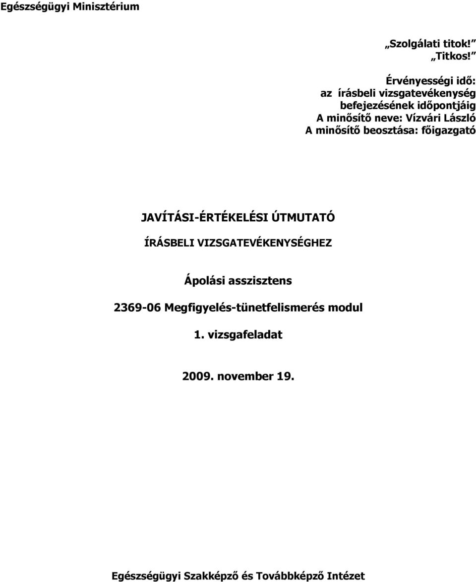 Vízvári László A minısítı beosztása: fıigazgató JAVÍTÁSI-ÉRTÉKELÉSI ÚTMUTATÓ HEZ Ápolási