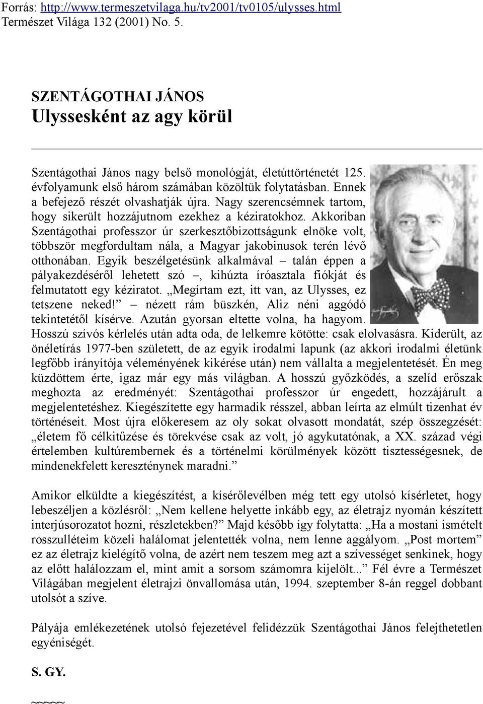 Ennek a befejező részét olvashatják újra. Nagy szerencsémnek tartom, hogy sikerült hozzájutnom ezekhez a kéziratokhoz.