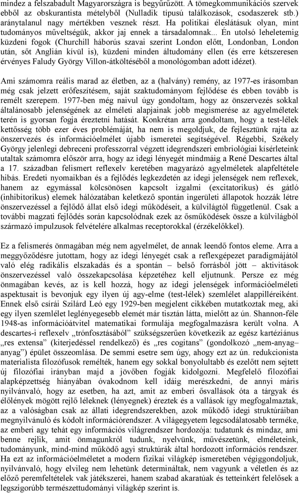 .. Én utolsó leheletemig küzdeni fogok (Churchill háborús szavai szerint London előtt, Londonban, London után, sőt Anglián kívül is), küzdeni minden áltudomány ellen (és erre kétszeresen érvényes