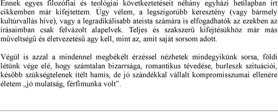 alapelvek. Teljes és szakszerű kifejtésükhöz már más műveltségű és életvezetésű agy kell, mint az, amit saját sorsom adott.