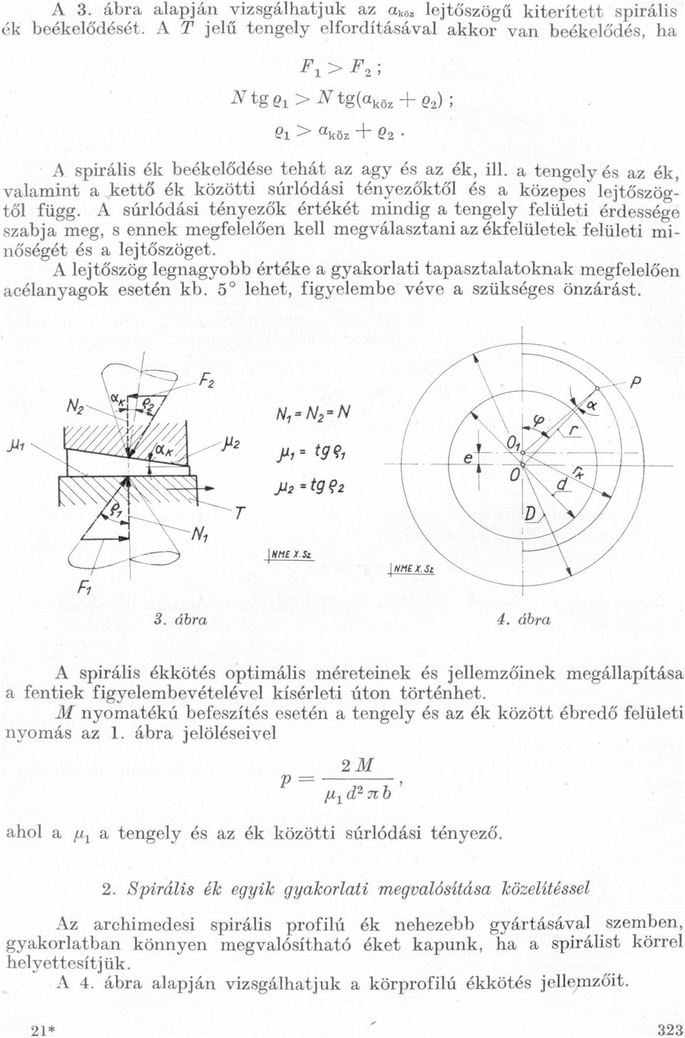 meg, s ennek megfelelően kell megválsztni z ékfelületek felületi minőségét és lejtőszöget A lejtőszög legngyobb értéke gykorlti tpsztltoknk megfelelően célnygok esetén kb 50 lehet, figyelembe véve