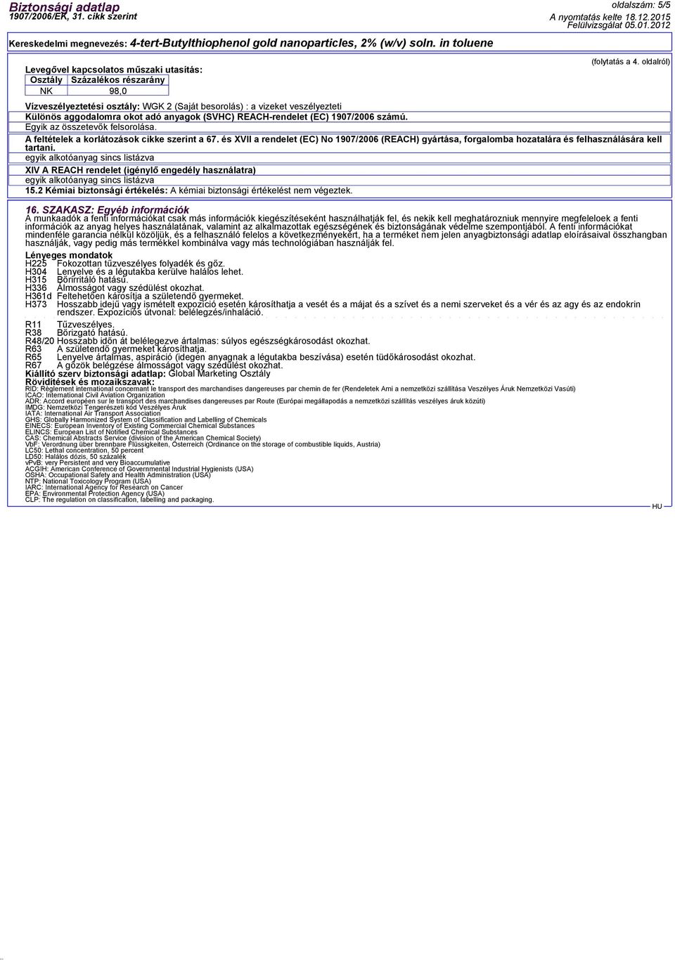 anyagok (SVHC) REACH-rendelet (EC) 1907/2006 számú. Egyik az összetevők felsorolása. A feltételek a korlátozások cikke szerint a 67.