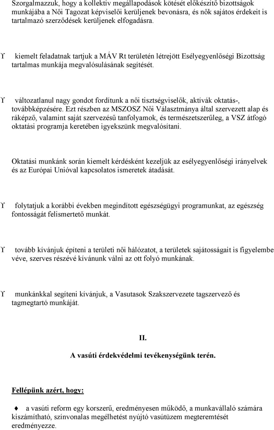 változatlanul nagy gondot fordítunk a női tisztségviselők, aktívák oktatás-, továbbképzésére.