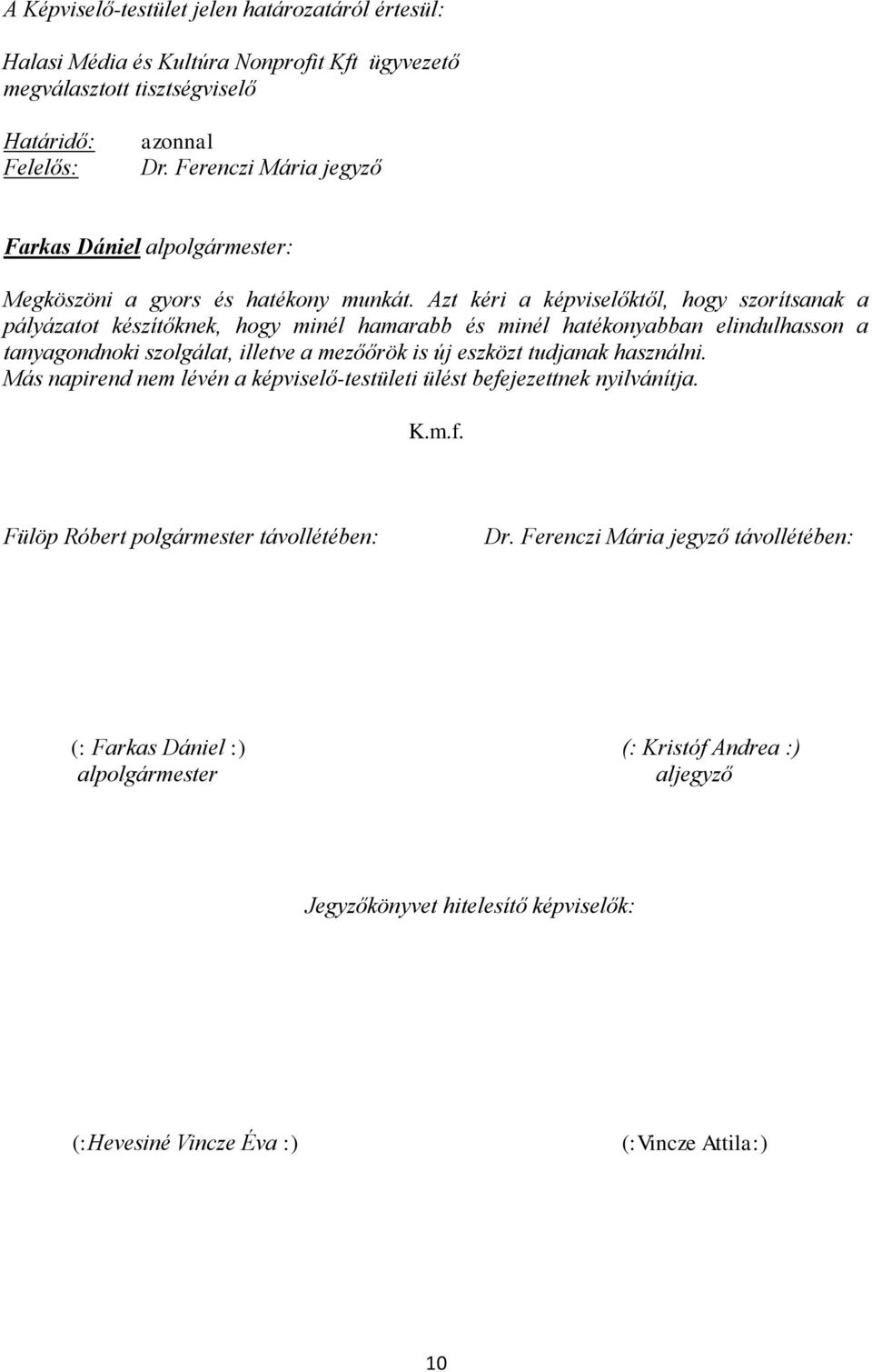 Azt kéri a képviselőktől, hogy szorítsanak a pályázatot készítőknek, hogy minél hamarabb és minél hatékonyabban elindulhasson a tanyagondnoki szolgálat, illetve a mezőőrök is új