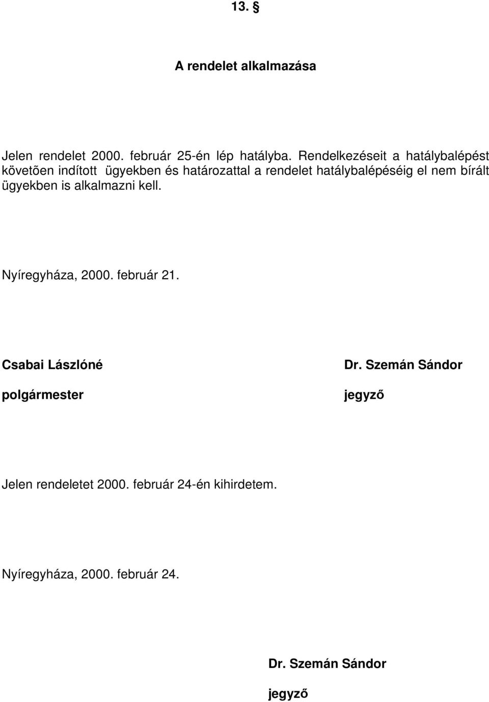 el nem bírált ügyekben is alkalmazni kell. Nyíregyháza, 2000. február 21.