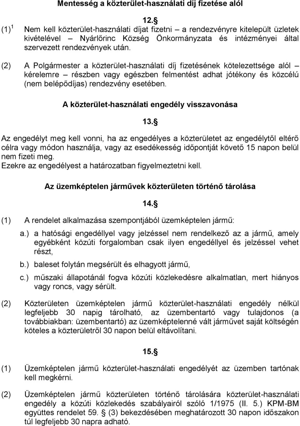 (2) A Polgármester a közterület-használati díj fizetésének kötelezettsége alól kérelemre részben vagy egészben felmentést adhat jótékony és közcélú (nem belépődíjas) rendezvény esetében.