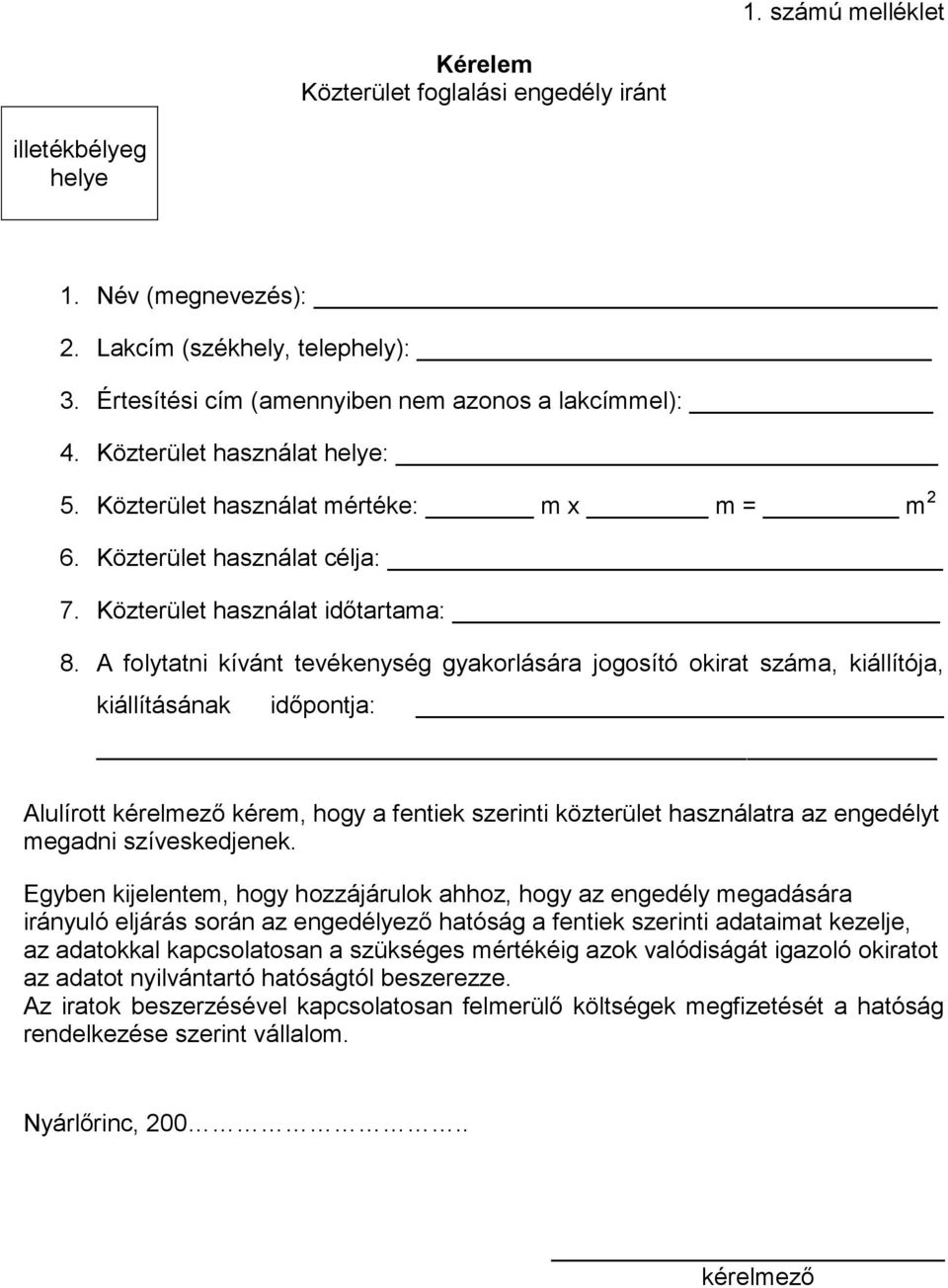 A folytatni kívánt tevékenység gyakorlására jogosító okirat száma, kiállítója, kiállításának időpontja: Alulírott kérelmező kérem, hogy a fentiek szerinti közterület használatra az engedélyt megadni