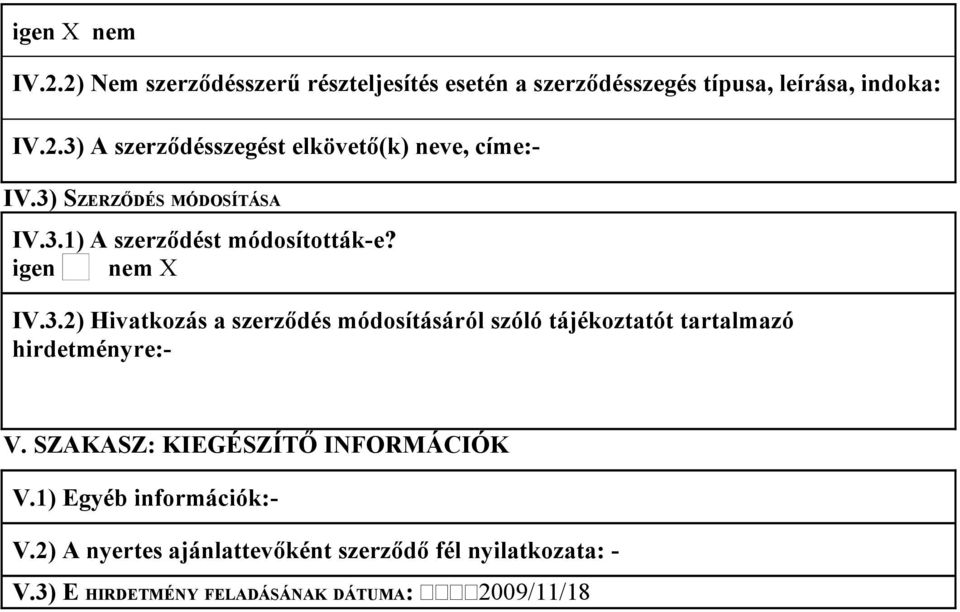 SZAKASZ: KIEGÉSZÍTŐ INFORMÁCIÓK V.1) Egyéb információk:- V.2) A nyertes ajánlattevőként szerződő fél nyilatkozata: - V.