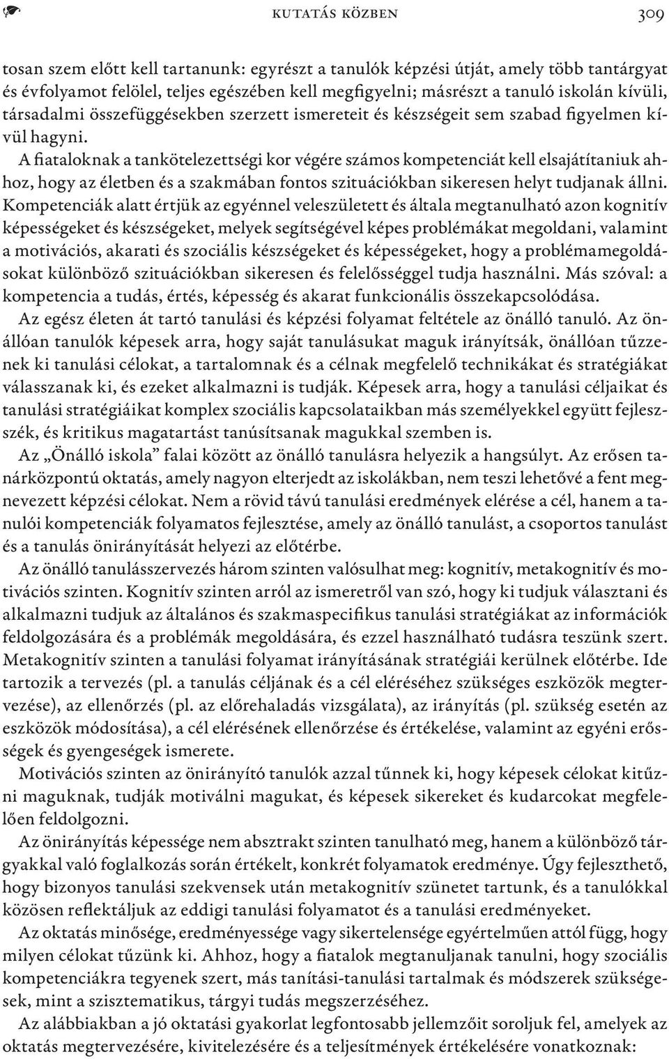 A fiataloknak a tankötelezettségi kor végére számos kompetenciát kell elsajátítaniuk ahhoz, hogy az életben és a szakmában fontos szituációkban sikeresen helyt tudjanak állni.