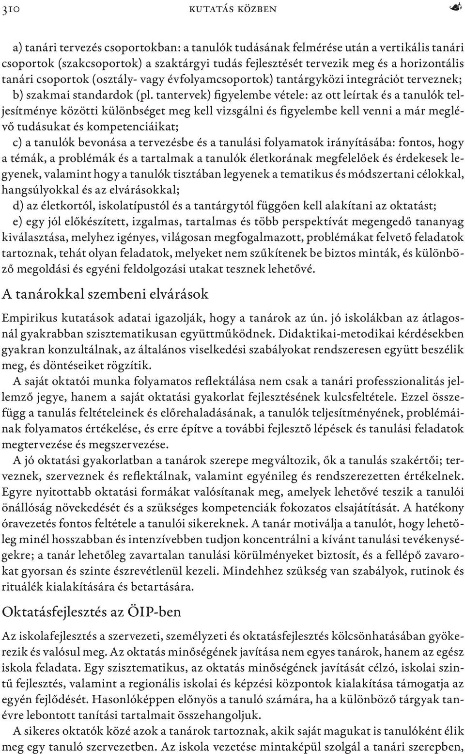 tantervek) figyelembe vétele: az ott leírtak és a tanulók teljesítménye közötti különbséget meg kell vizsgálni és figyelembe kell venni a már meglévő tudásukat és kompetenciáikat; c) a tanulók