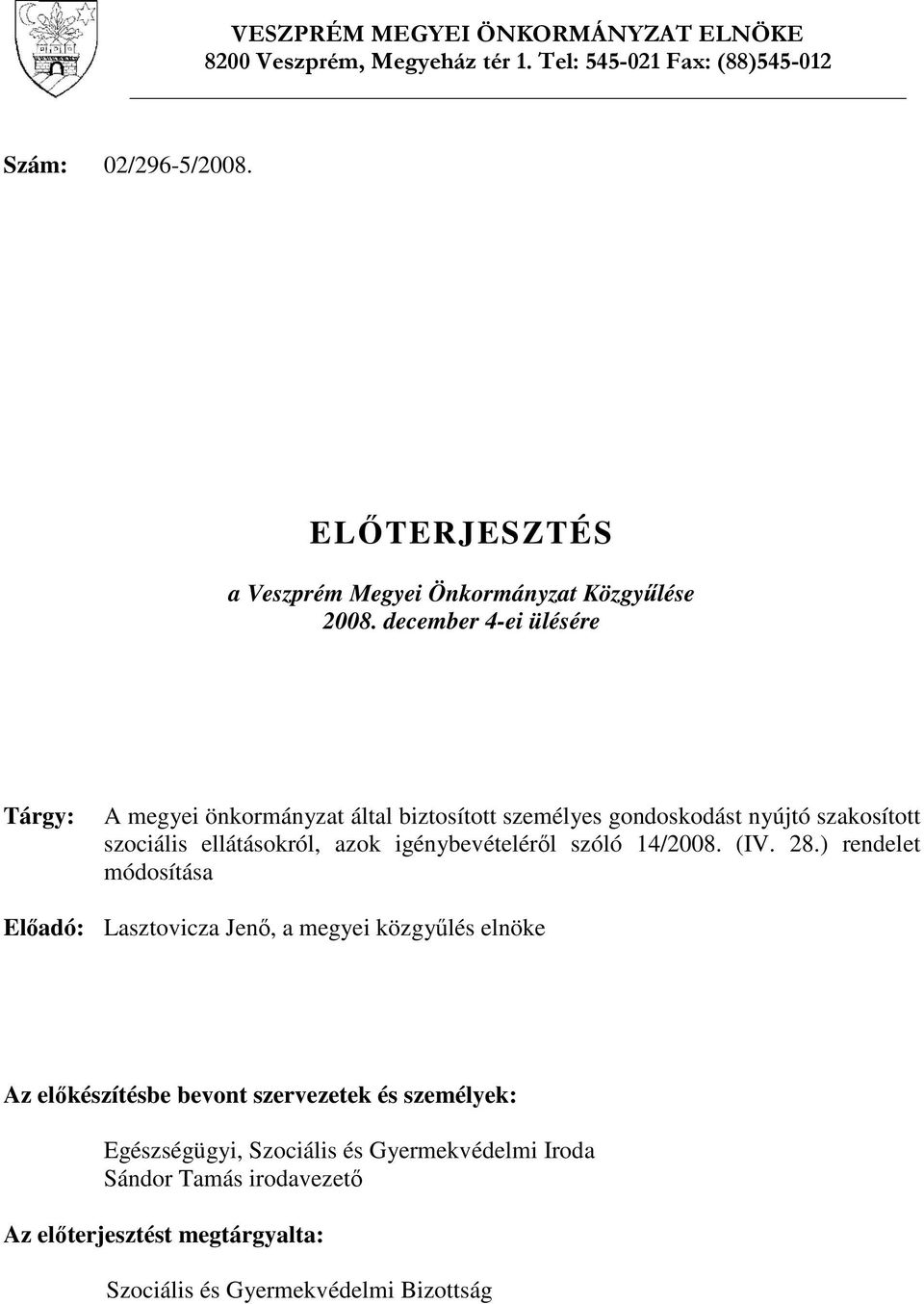 december 4-ei ülésére Tárgy: A megyei önkormányzat által biztosított személyes gondoskodást nyújtó szakosított szociális ellátásokról, azok igénybevételéről