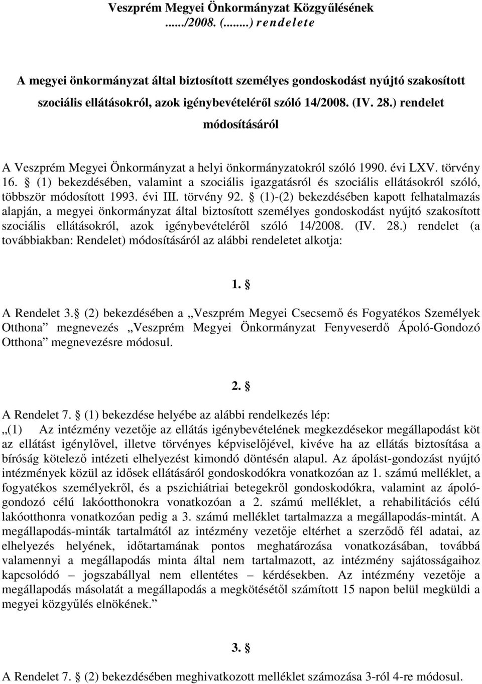 ) rendelet módosításáról A Veszprém Megyei Önkormányzat a helyi önkormányzatokról szóló 1990. évi LXV. törvény 16.