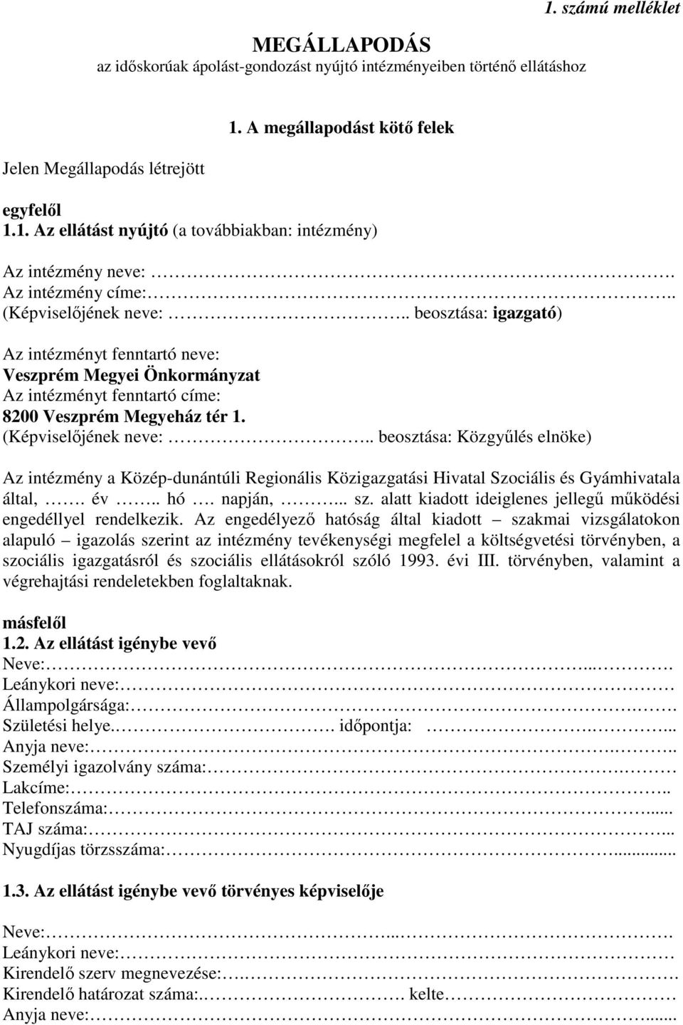 (Képviselőjének neve:.. beosztása: Közgyűlés elnöke) Az intézmény a Közép-dunántúli Regionális Közigazgatási Hivatal Szociális és Gyámhivatala által,. év.. hó. napján,... sz.