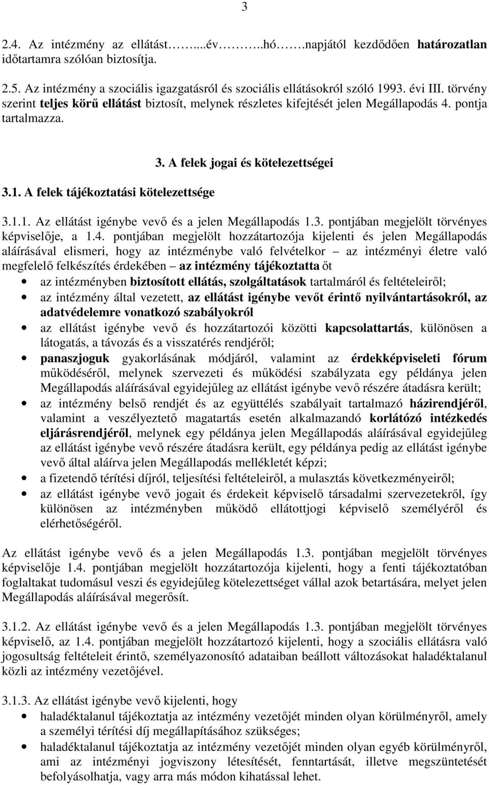 3. pontjában megjelölt törvényes képviselője, a 1.4.