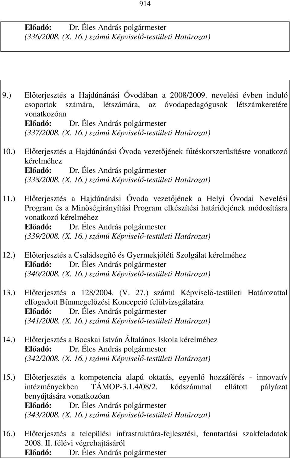 ) Elıterjesztés a Hajdúnánási Óvoda vezetıjének főtéskorszerősítésre vonatkozó kérelméhez (338/2008. (X. 16.) számú Képviselı-testületi Határozat) 11.