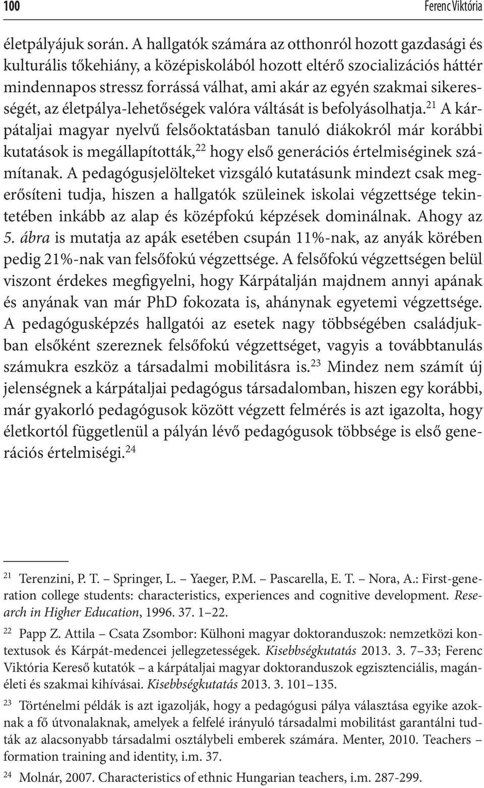 sikerességét, az életpálya-lehetőségek valóra váltását is befolyásolhatja.