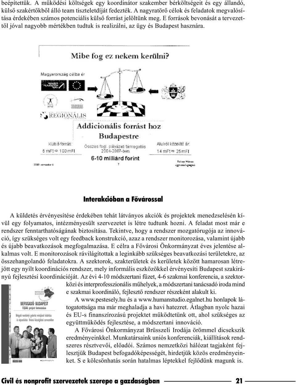 E források bevonását a tervezettõl jóval nagyobb mértékben tudtuk is realizálni, az ügy és Budapest hasznára.