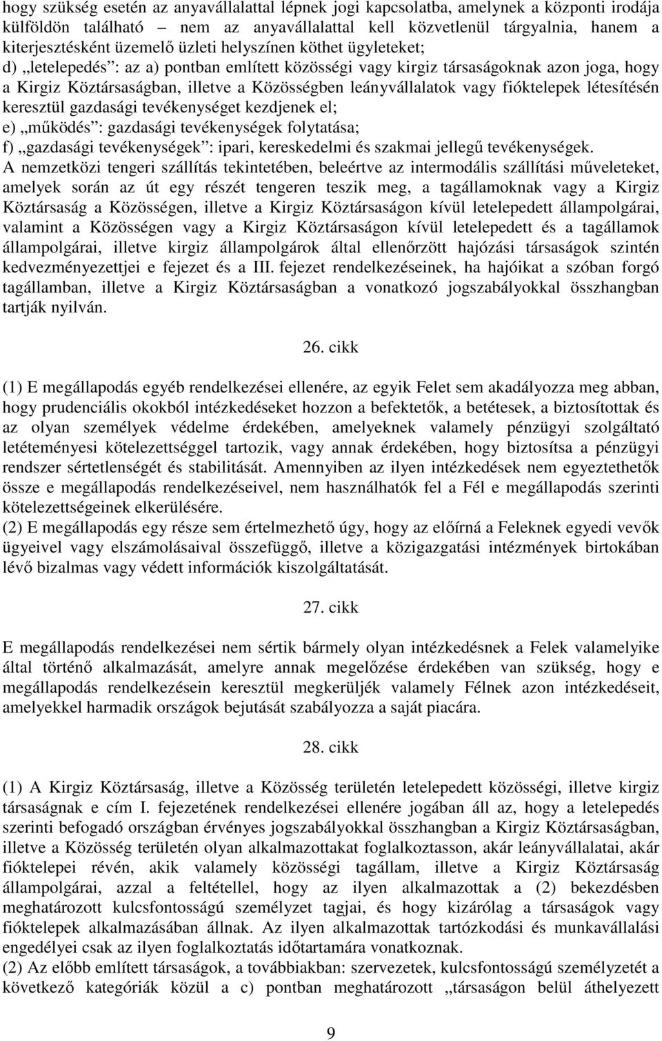 fióktelepek létesítésén keresztül gazdasági tevékenységet kezdjenek el; e) mőködés : gazdasági tevékenységek folytatása; f) gazdasági tevékenységek : ipari, kereskedelmi és szakmai jellegő