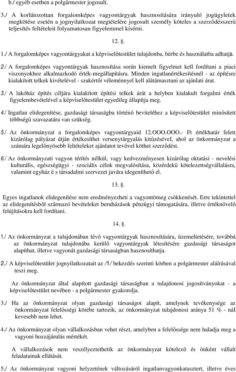 folyamatosan figyelemmel kísérni. 12.. 1./ A forgalomképes vagyontárgyakat a képviselıtestület tulajdonba, bérbe és használatba adhatja. 2.