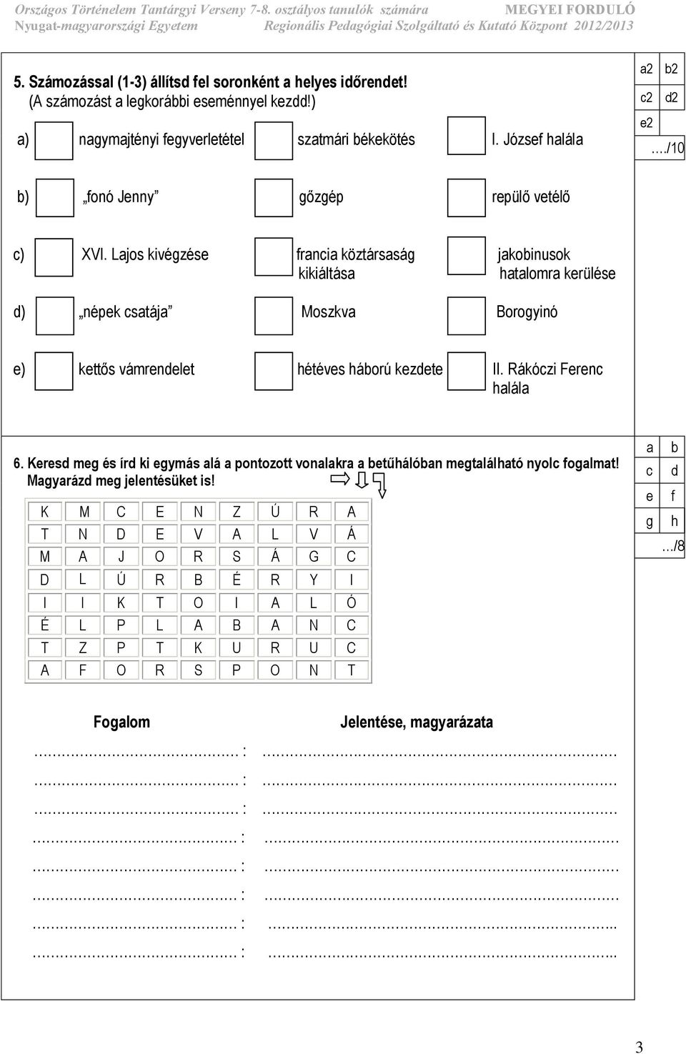 Ljos kivégzésrnci köztársság jkoinusok kikiáltás htlomr kerülése d) népek cstáj Moszkv Borogyinó e) kettős vámrendelet hétéves háorú kezdete II. Rákóczi Ferenc hlál 6.