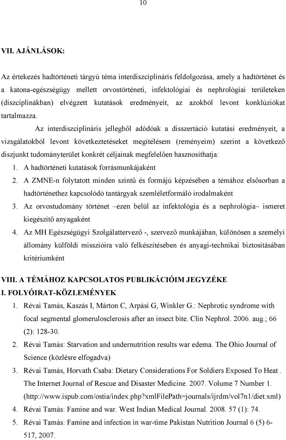 (diszciplinákban) elvégzett kutatások eredményeit, az azokból levont konklúziókat tartalmazza.