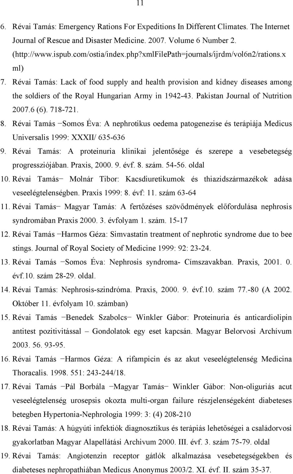 Pakistan Journal of Nutrition 2007.6 (6). 718-721. 8. Révai Tamás Somos Éva: A nephrotikus oedema patogenezise és terápiája Medicus Universalis 1999: XXXII/ 635-636 9.