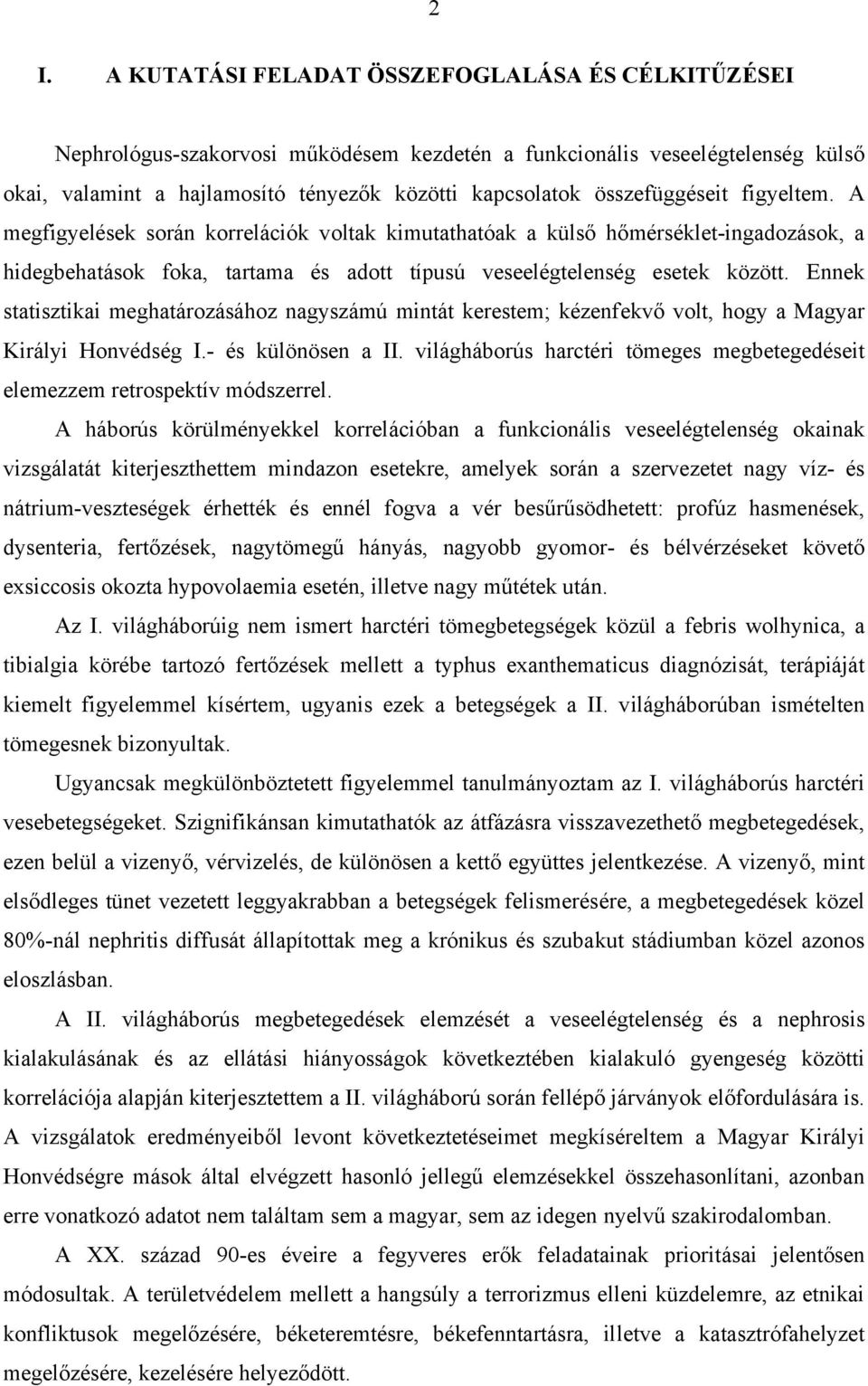 Ennek statisztikai meghatározásához nagyszámú mintát kerestem; kézenfekvő volt, hogy a Magyar Királyi Honvédség I.- és különösen a II.