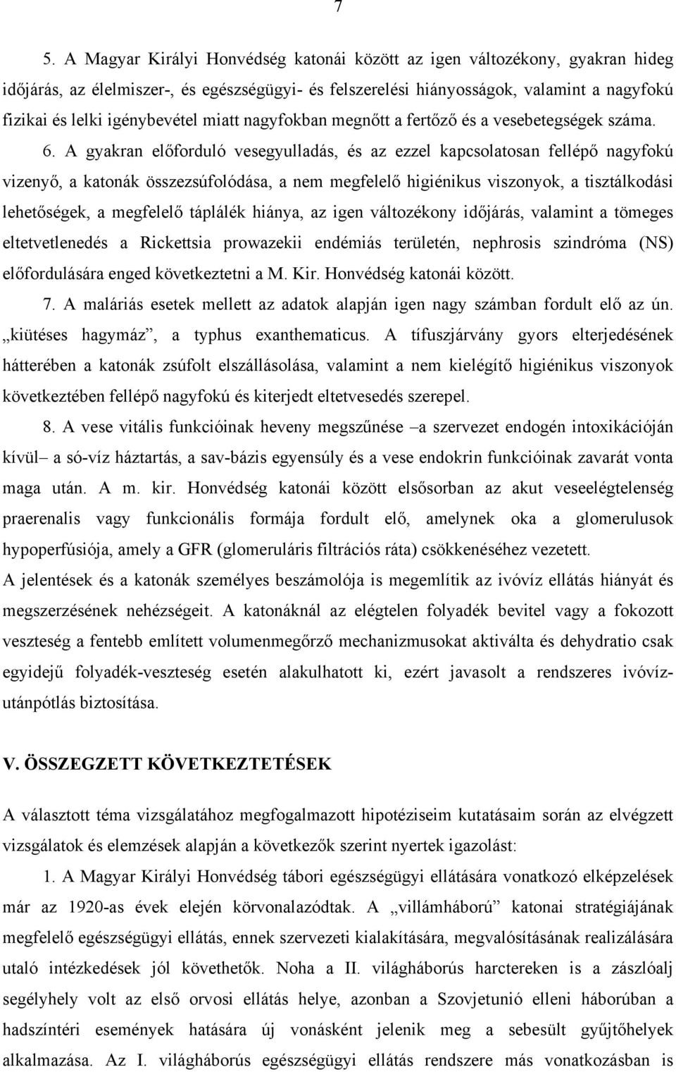 A gyakran előforduló vesegyulladás, és az ezzel kapcsolatosan fellépő nagyfokú vizenyő, a katonák összezsúfolódása, a nem megfelelő higiénikus viszonyok, a tisztálkodási lehetőségek, a megfelelő