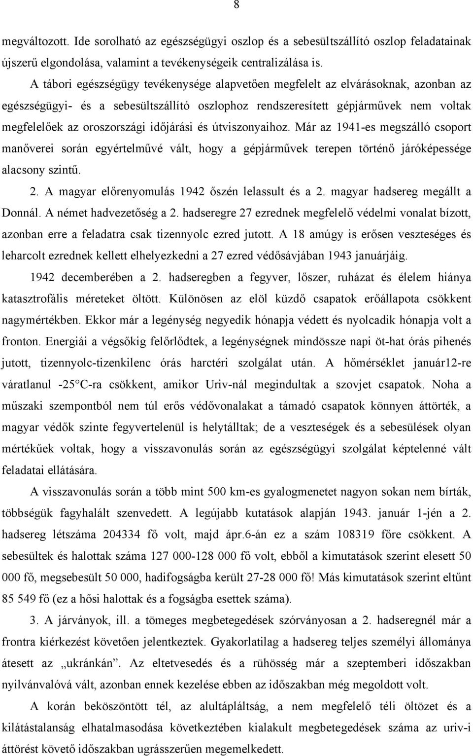 időjárási és útviszonyaihoz. Már az 1941-es megszálló csoport manőverei során egyértelművé vált, hogy a gépjárművek terepen történő járóképessége alacsony szintű. 2.