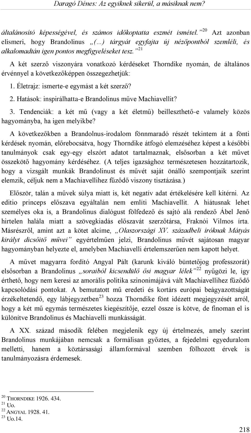 21 A két szerző viszonyára vonatkozó kérdéseket Thorndike nyomán, de általános érvénnyel a következőképpen összegezhetjük: 1. Életrajz: ismerte-e egymást a két szerző? 2.