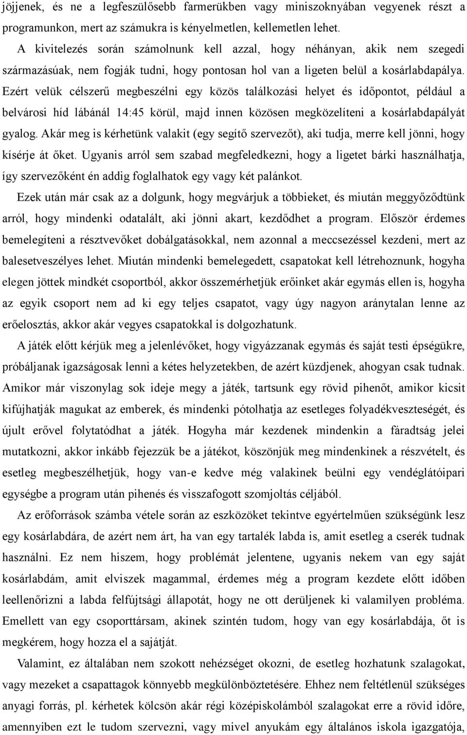 Ezért velük célszerű megbeszélni egy közös találkozási helyet és időpontot, például a belvárosi híd lábánál 14:45 körül, majd innen közösen megközelíteni a kosárlabdapályát gyalog.