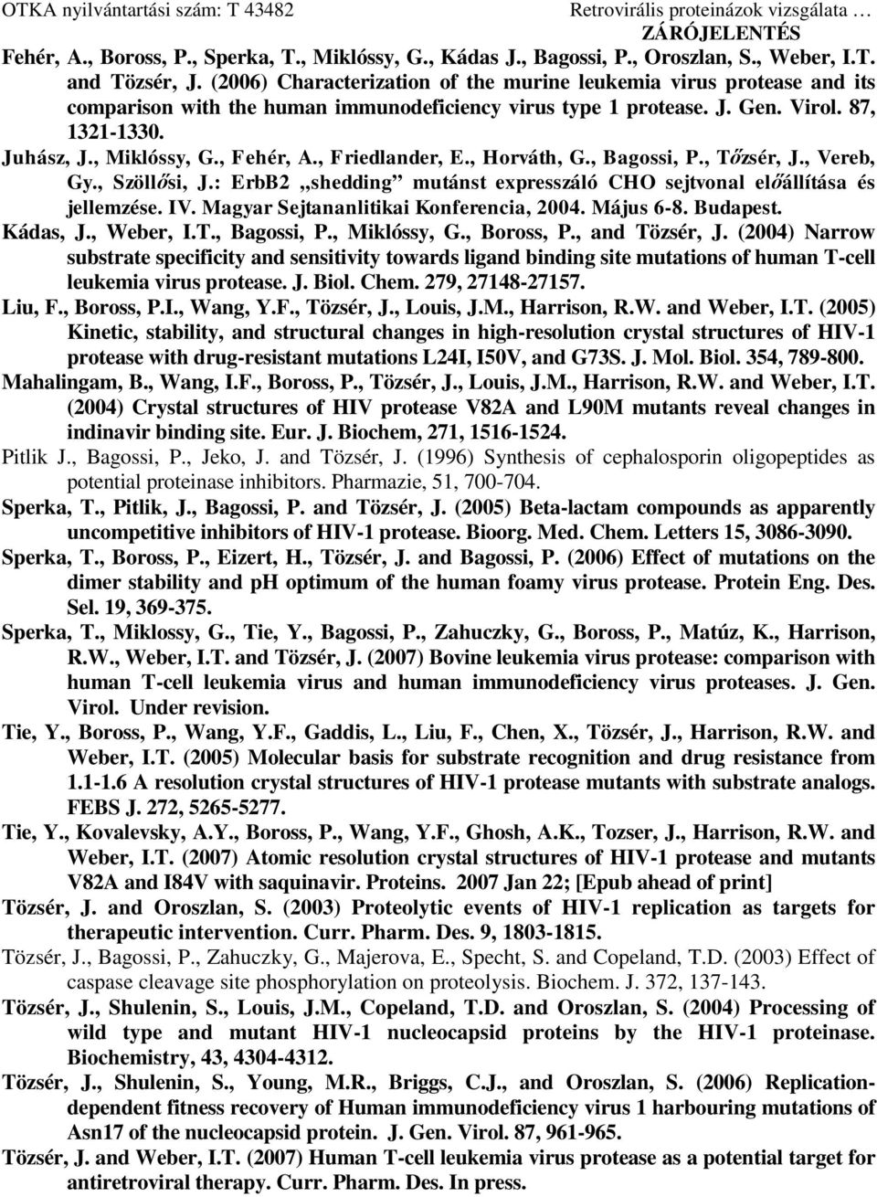 , Fehér, A., Friedlander, E., Horváth, G., Bagossi, P., Tőzsér, J., Vereb, Gy., Szöllősi, J.: ErbB2 shedding mutánst expresszáló CHO sejtvonal előállítása és jellemzése. IV.