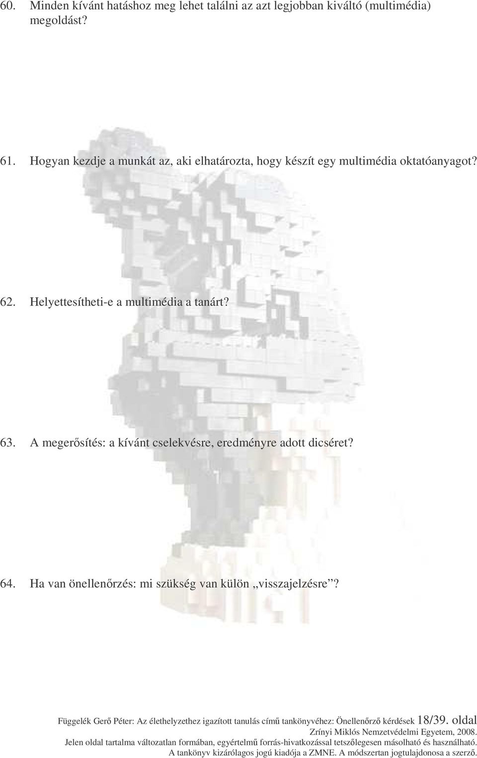 Helyettesítheti-e a multimédia a tanárt? 63. A megersítés: a kívánt cselekvésre, eredményre adott dicséret? 64.